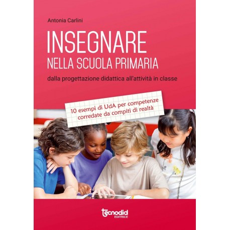 Insegnare nella scuola primaria. Dalla progettazione didattica all'attività in classe.